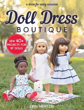Paperback Doll Dress Boutique: Sew 40+ Projects for 18 Dolls - A Dress for Every Occasion Book
