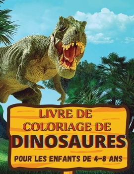 Paperback Livre de coloriage de dinosaures: Un cadeau g?nial pour les gar?ons et les filles de 4 ? 8 ans; de grandes images pour colorier les dinosaures [French] Book