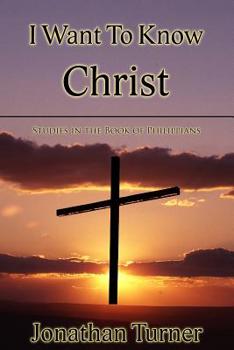 Paperback I Want To Know Christ: Studies in the Book of Philippians Book
