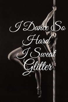 Paperback I Dance So Hard I Sweat Glitter: Lined Notebook / Journal Gift, 100 Pages, 6x9, Soft Cover, Matte Finish Inspirational Quotes Journal, Notebook, Diary Book