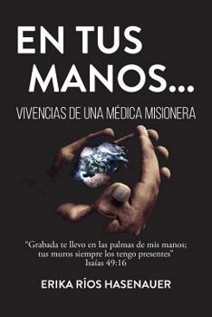 Paperback En tus manos: Vivencias de una médica misionera [Spanish] Book