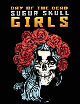 Paperback day of the dead sugur skull girls: Stress Relieving Coloring Book Featuring Skull Girls Book