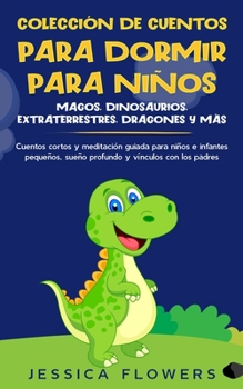 Paperback Colección de cuentos para dormir para niños: magos, dinosaurios, extraterrestres, dragones y más: cuentos cortos y meditación guiada para niños e infa [Spanish] Book