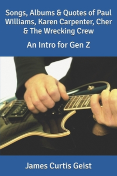 Songs, Albums & Quotes of Paul Williams, Karen Carpenter, Cher & The Wrecking Crew: An Intro for Gen Z