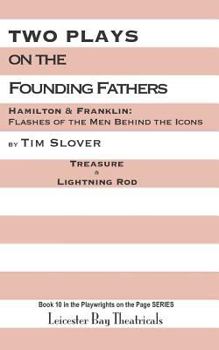Paperback Two Plays on the Founding Fathers: Hamilton & Franklin: Flashes of the Men Behind the Icons Book