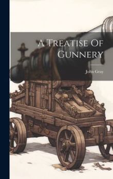 Hardcover A Treatise Of Gunnery Book