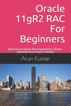 Paperback Oracle 11gR2 RAC For Beginners: Become an Oracle Real Application Cluster administrator in just 2 weeks! Book