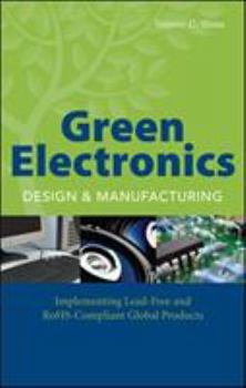 Hardcover Green Electronics Design and Manufacturing: Implementing Lead-Free and Rohs Compliant Global Products Book