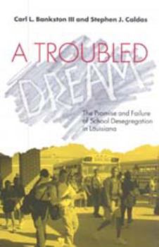 Paperback A Troubled Dream: The Promise and Failure of School Desegregation in Louisiana Book