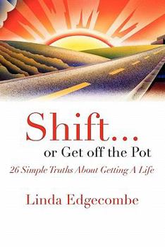 Paperback Shift... or Get Off the Pot: 26 Simple Truths about Getting a Life Book