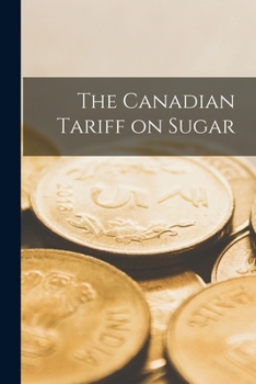 Paperback The Canadian Tariff on Sugar [microform] Book