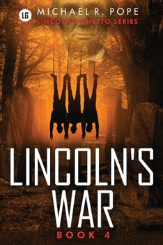 Lincoln's War: The Fight for Life - Lincoln's Ghetto Series Book 4 - an Alternate Historical Urban Suspense Thriller of American Greed, Mystery, Crime Conspiracy, Love, and Street Jurisprudence