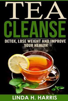 Paperback Tea Cleanse: Detox, Lose Weight and Improve Your Health Book