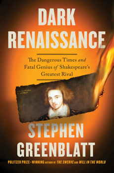 Hardcover Dark Renaissance: The Dangerous Times and Fatal Genius of Shakespeare's Greatest Rival Book