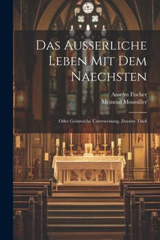 Paperback Das ausserliche Leben Mit dem Naechsten: Oder Geistreiche Unterweisung. Zweiter Theil [German] Book