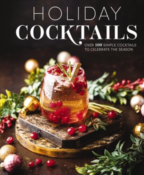 Hardcover Holiday Cocktails: Over 100 Simple Cocktails to Celebrate the Season Book