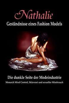 Paperback Nathalie: Gestandnisse eines Fashion Models: Die dunkle Seite der Modeindustrie - Monarch Mind Control, Sklaverei und sexueller [German] Book