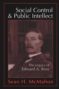 Hardcover Social Control and Public Intellect: The Legacy of Edward A.Ross Book