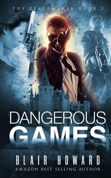 Dangerous Games - Book #2 of the Peacemaker