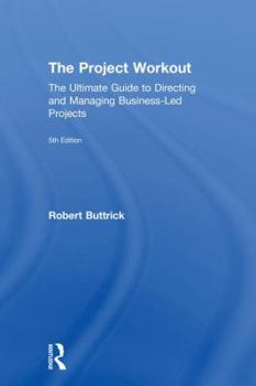 Hardcover The Project Workout: The Ultimate Guide to Directing and Managing Business-Led Projects Book