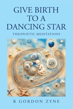 Paperback Give Birth to a Dancing Star: Theopoetic Meditations Book