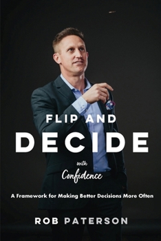 Paperback Flip and Decide with Confidence: A Framework for Making Better Decisions More Often Book