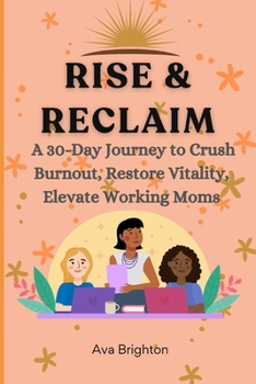 Paperback Rise & Reclaim: A 30-Day Journey to Crush Burnout, Restore Vitality, Elevate Working Moms Book