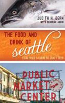 Hardcover The Food and Drink of Seattle: From Wild Salmon to Craft Beer Book