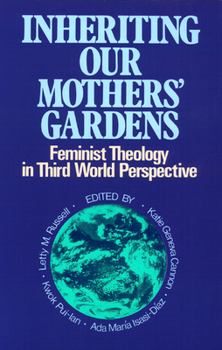 Inheriting Our Mothers Gardens: Feminist Theology in Third World Perspective