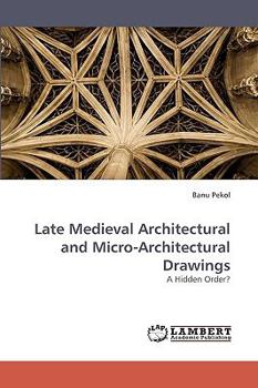 Paperback Late Medieval Architectural and Micro-Architectural Drawings Book
