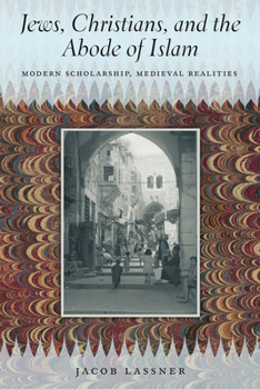 Paperback Jews, Christians, and the Abode of Islam: Modern Scholarship, Medieval Realities Book