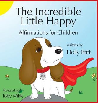 Hardcover The Incredible Little Happy: Affirmations for Children Book
