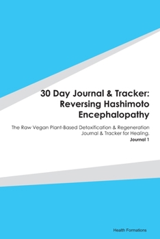 Paperback 30 Day Journal & Tracker: Reversing Hashimoto Encephalopathy: The Raw Vegan Plant-Based Detoxification & Regeneration Journal & Tracker for Heal Book