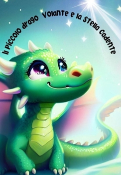 Il piccolo drago volante e la stella cadente (Avventure Favolose per la Buonanotte) (Italian Edition)