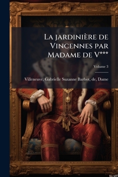 La jardinière de Vincennes par Madame de V*** Volume 3