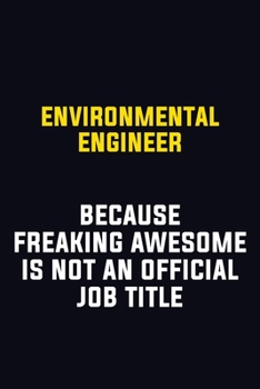 Paperback environmental engineer Because Freaking Awesome Is Not An Official Job Title: Motivational Career Pride Quote 6x9 Blank Lined Job Inspirational Notebo Book