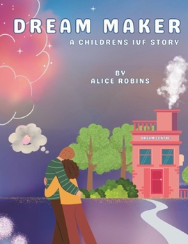 Dream Maker: A Children's IVF Book