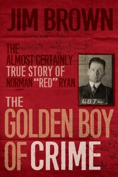 Paperback The Golden Boy of Crime: The Almost Certainly True Story of Norman Red Ryan Book