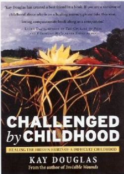 Paperback Challenged by Childhood: Healing the Hurts of a Difficult Childhood Book