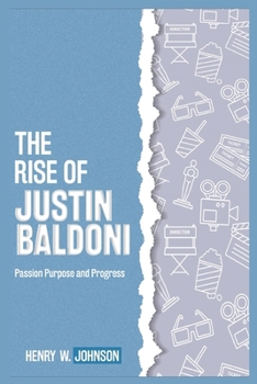 Paperback The Rise of Justin Baldoni: Passion Purpose and Progress Book