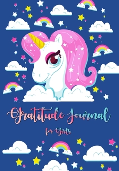 Gratitude Journal for Girls: Unicorn for Girls 90 Days Daily Gratitude Writing, Gratitude Journal for Kids, Kids Gratitude Journal, Gratitude book for ... with prompts. (Cute Unicorn) (unicorn book)