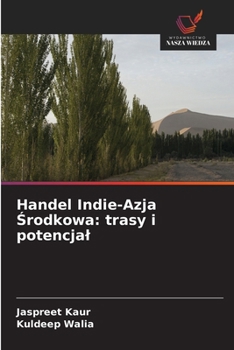 Handel Indie-Azja Srodkowa: trasy i potencjal (Polish Edition)