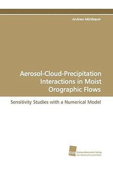 Paperback Aerosol-Cloud-Precipitation Interactions in Moist Orographic Flows Book