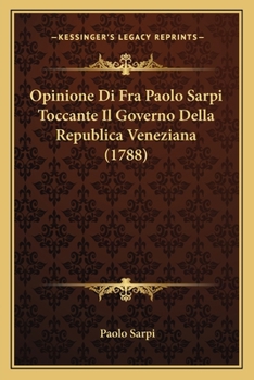 Paperback Opinione Di Fra Paolo Sarpi Toccante Il Governo Della Republica Veneziana (1788) [Italian] Book