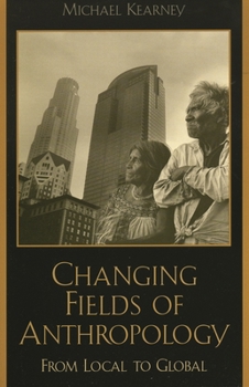 Paperback Changing Fields of Anthropology: From Local to Global Book