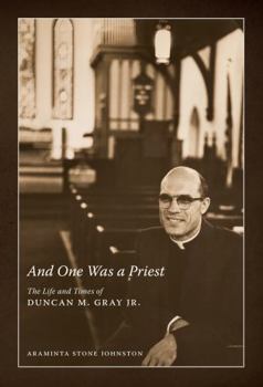 Hardcover And One Was a Priest: The Life and Times of Duncan M. Gray Jr. Book