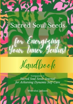 Sacred Soul Seeds Handbook for Energizing Your Inner Genius!