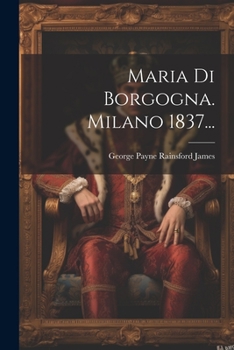 Maria Di Borgogna. Milano 1837...