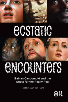 Paperback Ecstatic Encounters: Bahian Candomblé and the Quest for the Really Real Book
