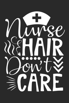 Paperback Nurse Hair Don't Care: nurse journal notebook, nurse journal planner, best nurse ever journal, nurses self care journal, nurse entrepreneur j Book